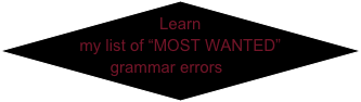 Learn my list of “MOST WANTED” grammar errors￼
